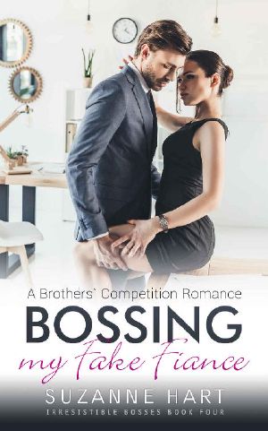 [Irresistible Bosses 04] • Bossing My Fake Fiance · A Brothers' Competition Romance (Irresistible Bosses Book 4)